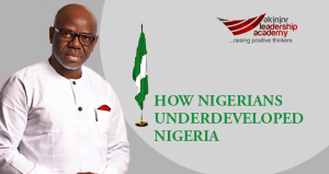 Read more about the article HOW NIGERIANS UNDERDEVELOPED NIGERIA